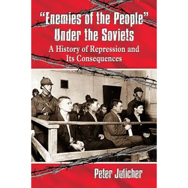 "Enemies of the People" Under the Soviets: A History of Repression and Its Consequences