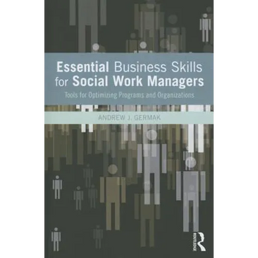 Essential Business Skills for Social Work Managers: Tools for Optimizing Programs and Organizations