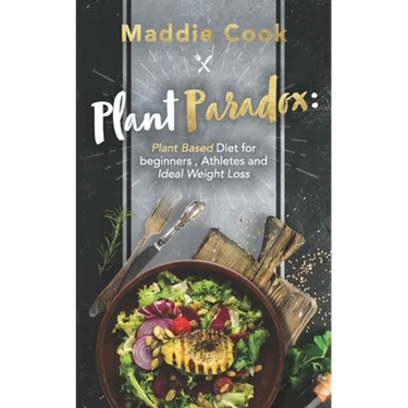 Plant Paradox: Plant Based Diet For Beginners, Athletes And Ideal Weight Loss