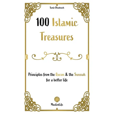 100 Islamic Treasures: : Principles from the Quran and the Sunnah for a better life