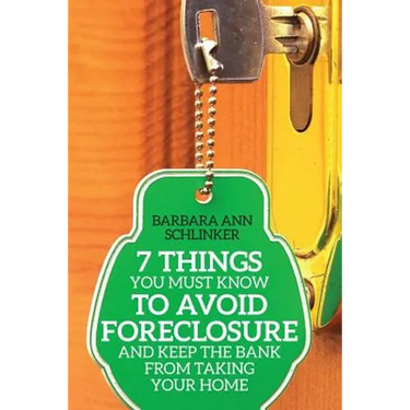 7 Things You Must Know to Avoid Foreclosure and Keep the Bank From Taking Your Home