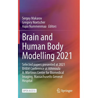 Brain and Human Body Modelling 2021: Selected Papers Presented at 2021 Bhbm Conference at Athinoula A. Martinos Center for Biomedical Imaging, Massach