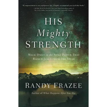 His Mighty Strength: Walk Daily in the Same Power That Raised Jesus from the Dead