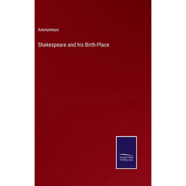 Shakespeare and his Birth-Place