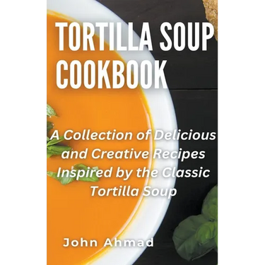 Tortilla Soup Cookbook