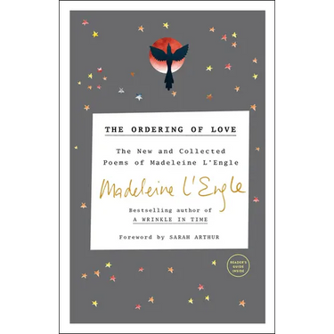 The Ordering of Love: The New and Collected Poems of Madeleine l'Engle