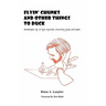 Flyin' Chunks and Other Things to Duck: Memoirs of a Life Spent Doodling for Dollars
