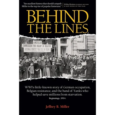 Behind the Lines: WWI's Little-Known Story of German Occupation, Belgian Resistance, and the Band of Yanks Who Saved Millions from Starvation