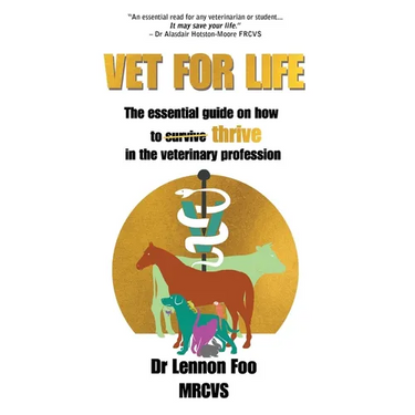 Vet for Life: The essential guide on how to thrive in the veterinary profession