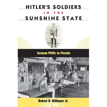 Hitler's Soldiers in the Sunshine State: German POWs in Florida