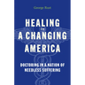 Healing in a Changing America: Doctoring in a Nation of Needless Suffering