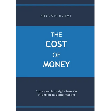 The Cost of Money: A Pragmatic Insight into the Nigerian Housing Market