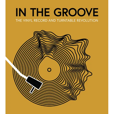 In the Groove: The Vinyl Record and Turntable Revolution