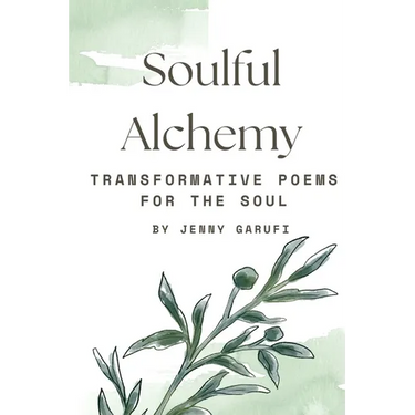 Soulful Alchemy: Transformative Poems for the Soul