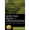 Detecting Fraud in Organizations: Techniques, Tools, and Resources