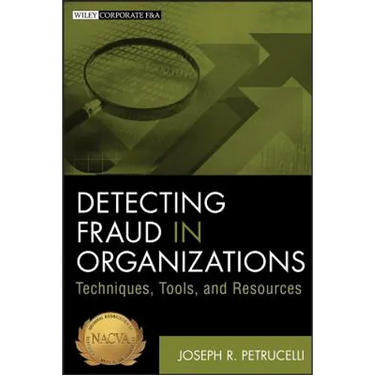 Detecting Fraud in Organizations: Techniques, Tools, and Resources