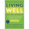 Living Well with Dr. Michelle: A Comprehensive Handbook for Optimal Health and Unlimited Energy