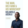 The man, his farm & his workshop: A memoir