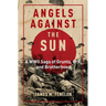 Angels Against the Sun: A WWII Saga of Grunts, Grit, and Brotherhood