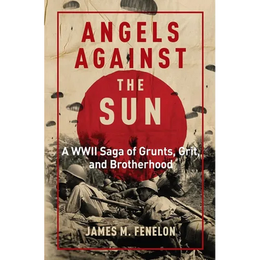 Angels Against the Sun: A WWII Saga of Grunts, Grit, and Brotherhood