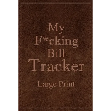 My F*cking Bill Tracker Large Print: Expense Notebook, Bill Payment Checklist, Monthly Expense Log, Expense Tracker, Bill Log Notebook
