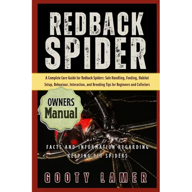 Redback Spider: A Complete Care Guide For Redback Spiders: Safe Handling, Feeding, Habitat Setup, Behaviour, Interaction, And Breeding Tips For Beginn