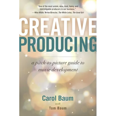 Creative Producing: A Pitch-To-Picture Guide to Movie Development