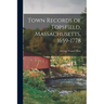 Town Records of Topsfield, Massachusetts, 1659-1778