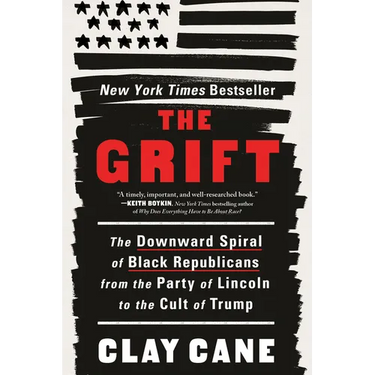 The Grift: The Downward Spiral of Black Republicans from the Party of Lincoln to the Cult of Trump
