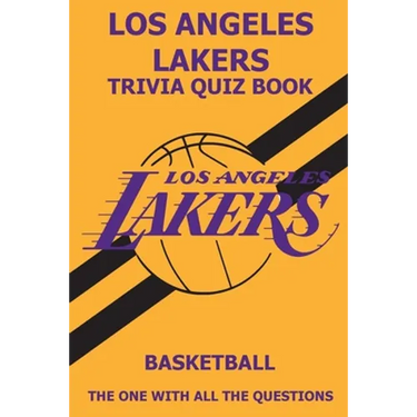 Los Angeles Laker Trivia Quiz Book: The One With All The Questions