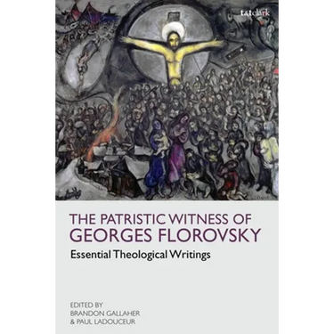 The Patristic Witness of Georges Florovsky: Essential Theological Writings