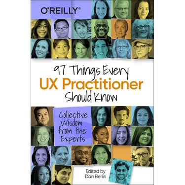 97 Things Every UX Practitioner Should Know: Collective Wisdom from the Experts