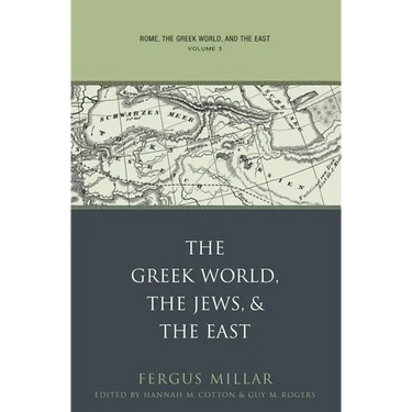Rome, the Greek World, and the East: Volume 3: The Greek World, the Jews, and the East