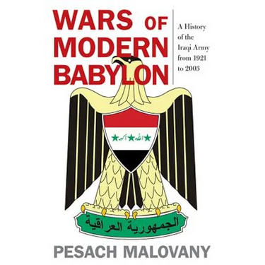 Wars of Modern Babylon: A History of the Iraqi Army from 1921 to 2003