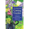 An American Cutting Garden: A Primer for Growing Cut Flowers Where Summers Are Hot and Winters Are Cold