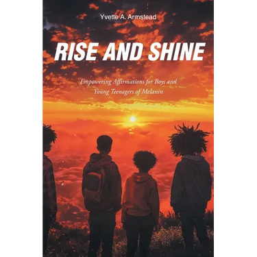 Rise and Shine: Empowering Affirmations for Boys and Young Teenagers of Melanin