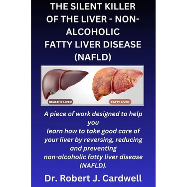 The Silent Killer of the Liver - Non-Alcoholic Fatty Liver Disease: a piece of work designed to help you learn how to take good care of your liver by