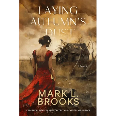 Laying Autumn's Dust: A Southern Tragedy About Betrayal, Revenge, and Murder: A Southern Tragedy About