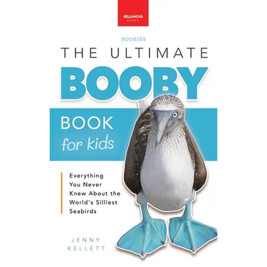 Boobies The Ultimate Booby Book for Kids: Blue-Footed Booby Facts, 100+ Amazing Facts, Mating Dance, Chick Care & Galápagos Habitat