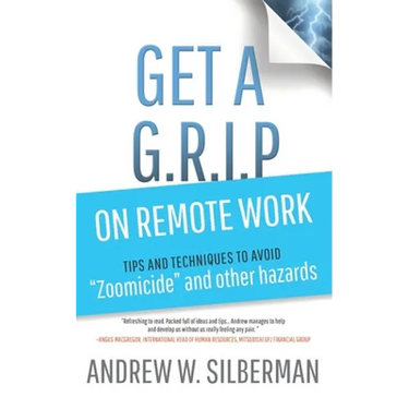 Get a G.R.I.P. on Remote Work: Tips and Techniques to Avoid Zoomicide and Other Hazards