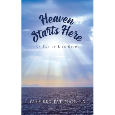 Heaven Starts Here: An End of Life Guide