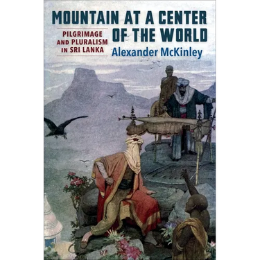 Mountain at a Center of the World: Pilgrimage and Pluralism in Sri Lanka