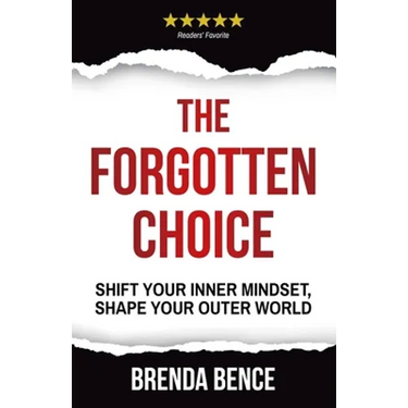 The Forgotten Choice: Shift Your Inner Mindset, Shape Your Outer World