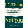 It's Them, Not You: How to Break Free from Toxic Parents and Reclaim Your Story