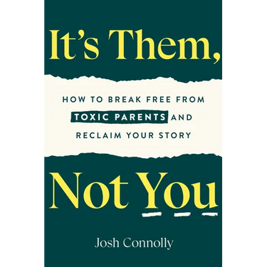 It's Them, Not You: How to Break Free from Toxic Parents and Reclaim Your Story
