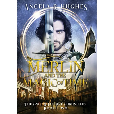 Merlin & The Magic of Time: The Once & Future Chronicles, Book 2