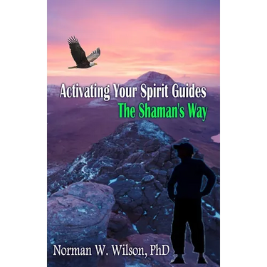 Activating Your Spirit Guides: The Shaman's Way