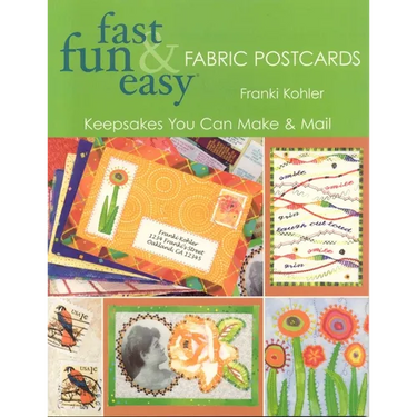 Fast Fun & Easy Fabric Postcards: Keepsakes You Can Make & Mail