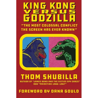 King Kong Versus Godzilla - "The Most Colossal Conflict the Screen Has Ever Known"
