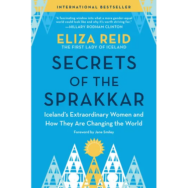 Secrets of the Sprakkar: Iceland's Extraordinary Women and How They Are Changing the World